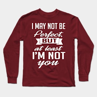 At least I'm not you (white) Long Sleeve T-Shirt